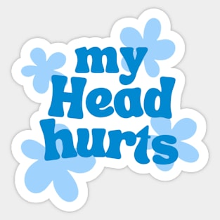 my head hurts Sticker